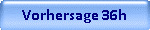 Vorhersage 36h
